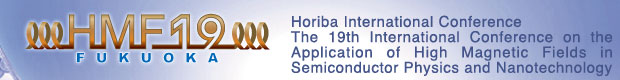 HMF 19 | The 19th International Conference on the Application of High Magnetic Fields in Semiconductor Physics and Nanotechnology | August 1-6, 2010 | FUKUOKA,JAPAN